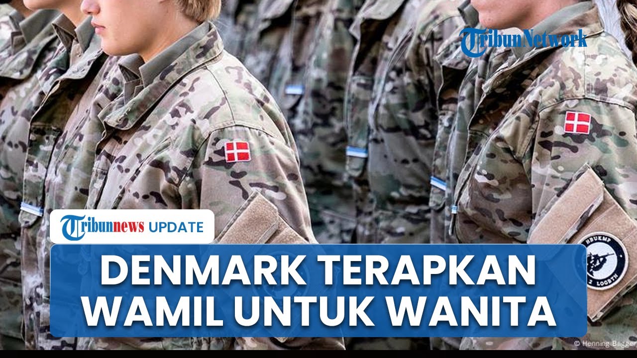 Denmark Terapkan Kebijakan Wajib Militer untuk Wanita, Setara dengan Pria Mulai 1 Juli 2025