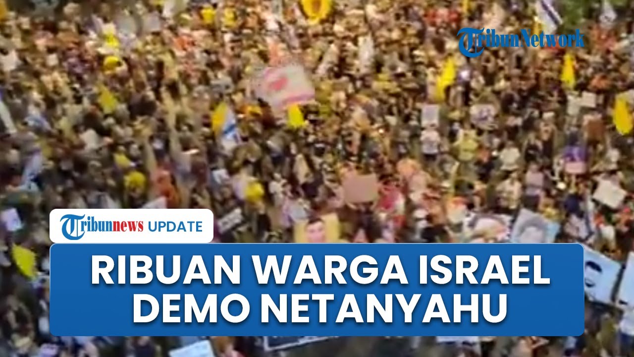 Baru Pulang dari AS, Netanyahu Didemo Ribuan Warga Israel yang Menuntut Pembebasan Sandera dari Gaza