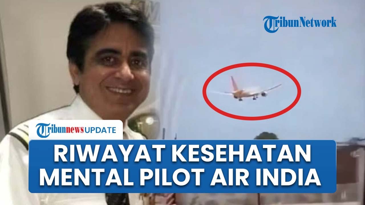 Riwayat Kesehatan Mental Pilot Air India Kapten Sabharwal Jadi Fokus Penyelidikan Jatuhnya Pesawat