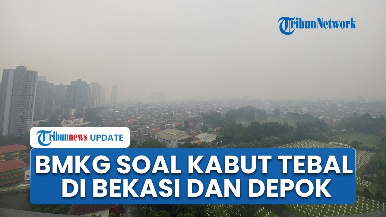 Penjelasan BMKG soal Fenomena Kabut Tebal Selimuti Depok dan Bekasi, Dipengaruhi Beberapa Faktor